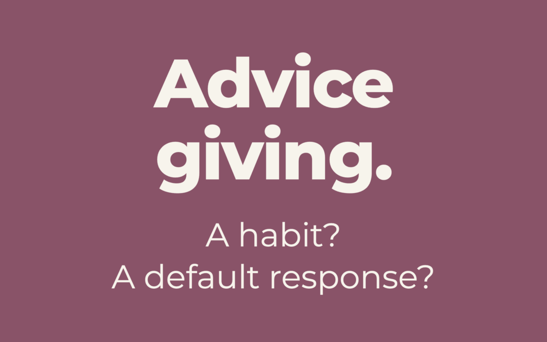 Advice giving. A habit? A default response?